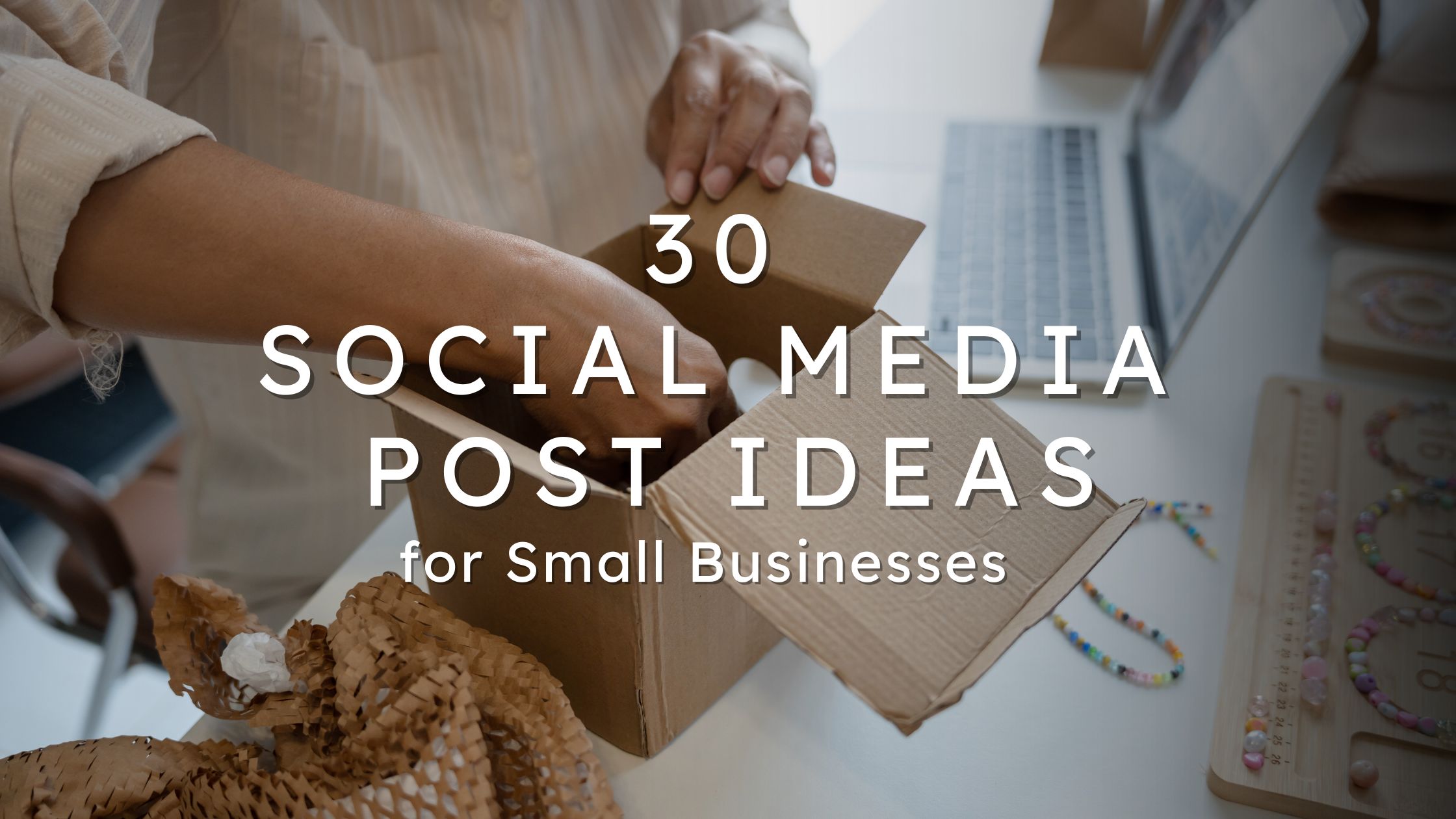 30 Small Business Social Media Post Ideas